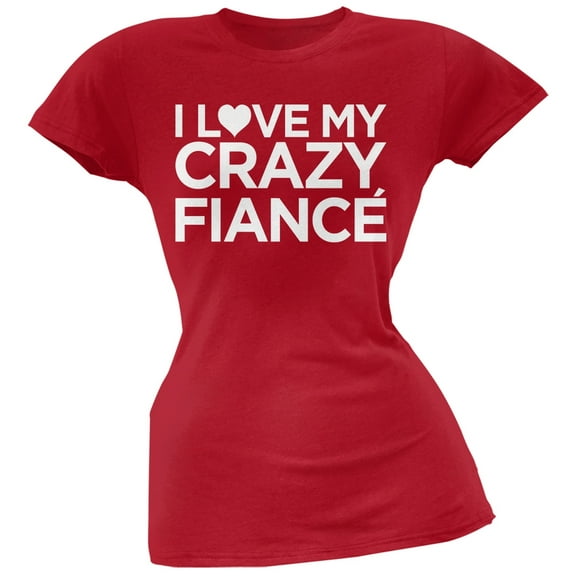 I Love My Crazy FianceÂ´ Red Soft Juniors T-Shirt - Small