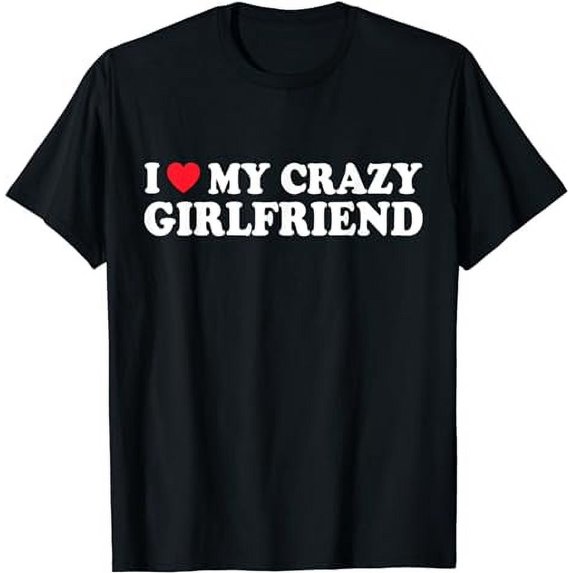I Love My Crazy GF Girl Boy Couple Valentines Day Girlfriend T-Shirt