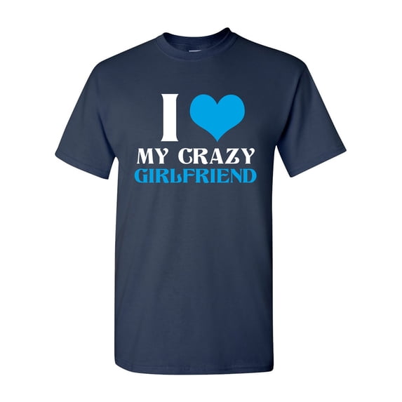 I Love My Crazy Girlfriend Couple Love Matching Funny DT Adult T-Shirt Tee