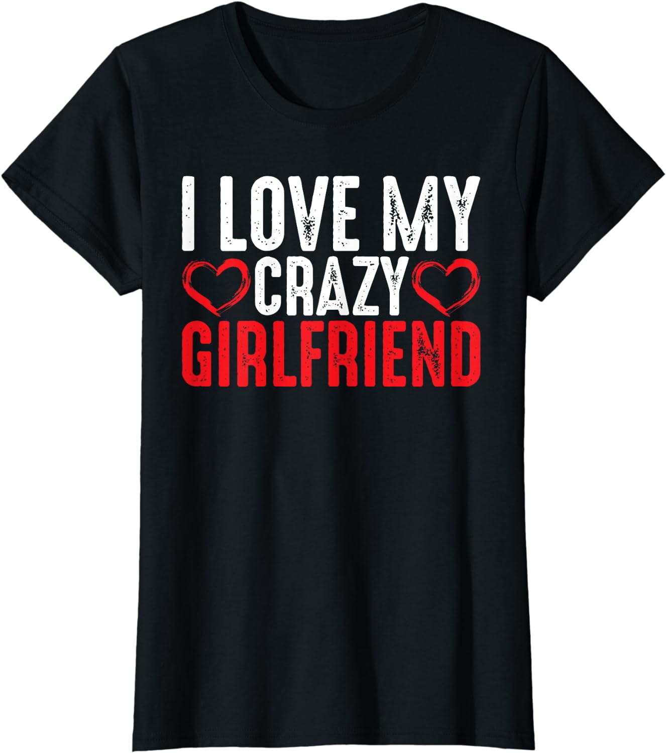 I Love My Crazy Girlfriend Funny Boyfriend Couple Gift TShirt
