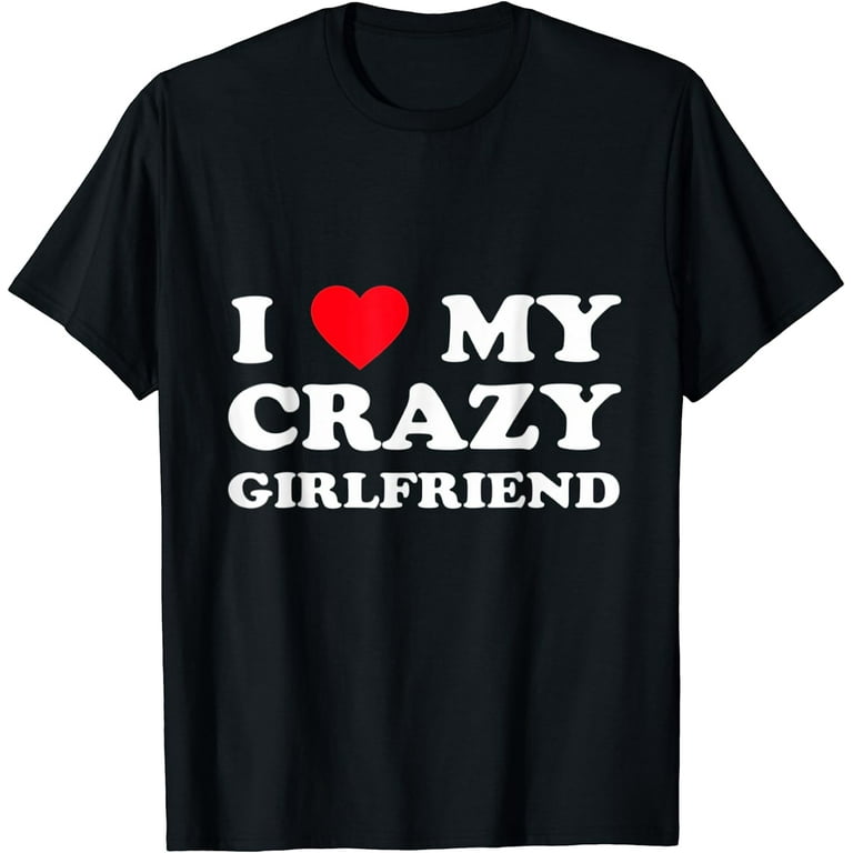Image 1 of I Love My Crazy Girlfriend GF - Red Heart T-Shirt