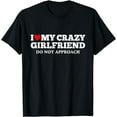 thumbnail image 1 of I Love My Crazy Girlfriend I Heart My Crazy Hot Girlfriend T-Shirt, 1 of 4