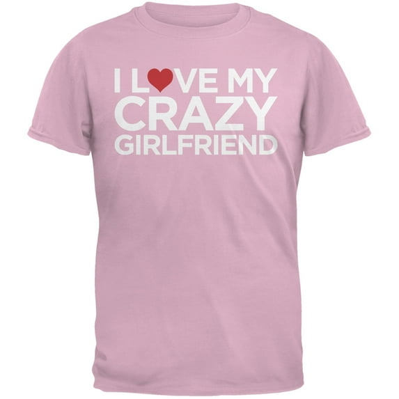 I Love My Crazy Girlfriend Pink Adult T-Shirt - 2X-Large