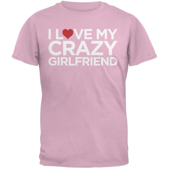 I Love My Crazy Girlfriend Pink Adult T-Shirt - Small