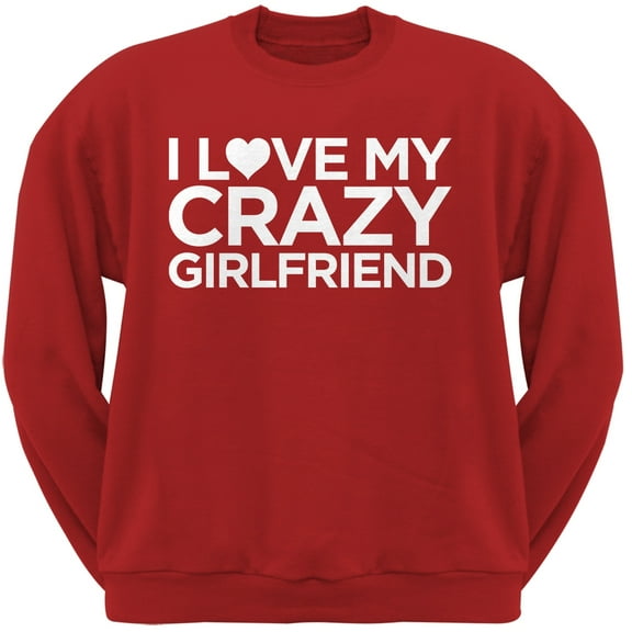 I Love My Crazy Girlfriend Red Adult Crew Neck Sweatshirt - Large