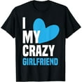 thumbnail image 1 of I Love My Crazy Girlfriend Shirt I Heart My Girlfriend GF T-Shirt mens t shirt，black，women，funny，misfits，men，journey, 1 of 4