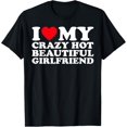 thumbnail image 1 of I Love My Crazy Hot Beautiful Girlfriend GF T-ShirtMen and women, Black T-shirt, size: Extra large, 1 of 4