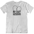 thumbnail image 1 of I Love My Crazy Husband. Funny Printed T-Shirt for Wife, Mom or Married Women White, 1 of 8