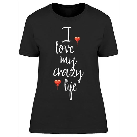 I Love My Crazy Life T-Shirt Women -Image by Shutterstock, Female XX-Large