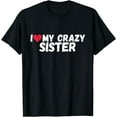 thumbnail image 1 of I Love My Crazy Sister Qoute - Funny Valentines day Womens T-Shirt, 1 of 4
