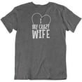 thumbnail image 1 of I Love My Crazy Wife. Funny Printed T-Shirt for Husband, Dad or Married Men Charcoal Grey, 1 of 8