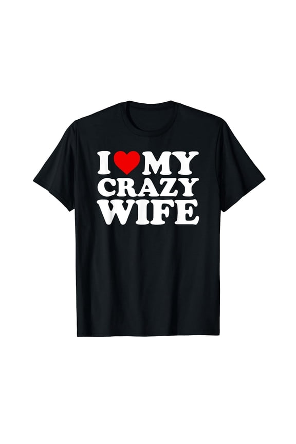 I Love My Crazy Wife T-Shirt with Heart T-Shirt