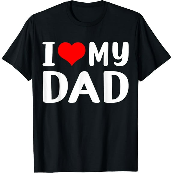 I Love My Dad Funny Father's Day Gift for Daddy Grandad Men T-Shirt