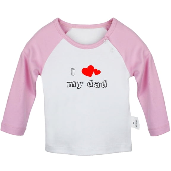 I Love My Dad Novelty T shirt For Baby, Newborn Babies T-shirts, Infant Tops, 0-24M Kids Graphic Tees Clothing (Long Pink Raglan T-shirt, 6-12 Months)