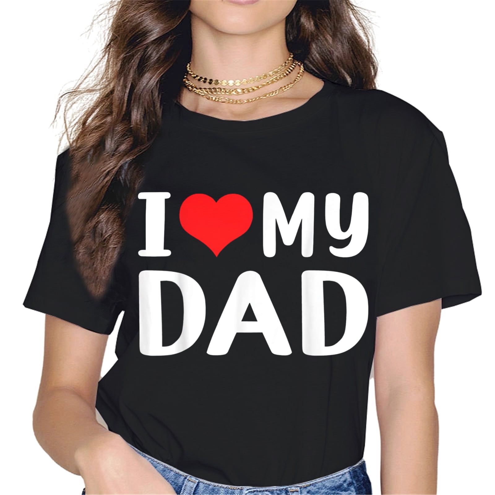 I Love My Dad Shirt Father's Day Women T-Shirt Gift Tops Graphics
