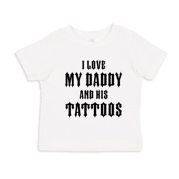 I Love My Daddy And His Tattoos Toddler T-Shirt 5/6T White