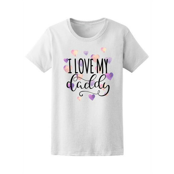 I Love My Daddy T-Shirt Women -Image by Shutterstock, Female Small