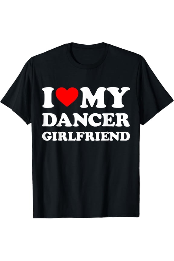 I Love My Dancer Girlfriend Heart Gf Dancing, Dance T-Shirt