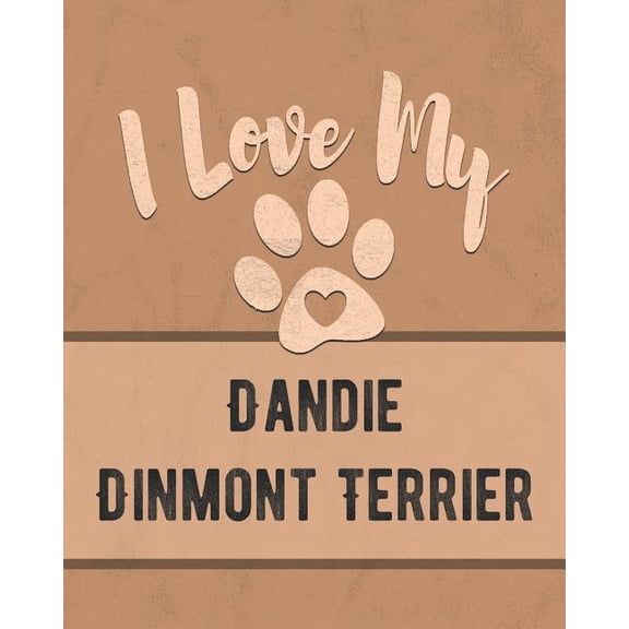 I Love My Dandie Dinmont Terrier: Keep Track of Your Dog's Life, Vet, Health, Medical, Vaccinations and More for the Pet, (Paperback)