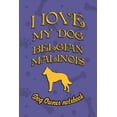 thumbnail image 1 of I Love My Dog: I Love My Dog Belgian Malinois - Dog Owner's Notebook: Doggy Style Designed Pages for Dog Owner's to Note Training Log and Daily Adventures. (Other), 1 of 1
