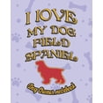 thumbnail image 1 of I Love My Dog: I Love My Dog Field Spaniel - Dog Owner Notebook : Doggy Style Designed Pages for Dog Owner's to Note Training Log and Daily Adventures. (Series #80) (Paperback), 1 of 1