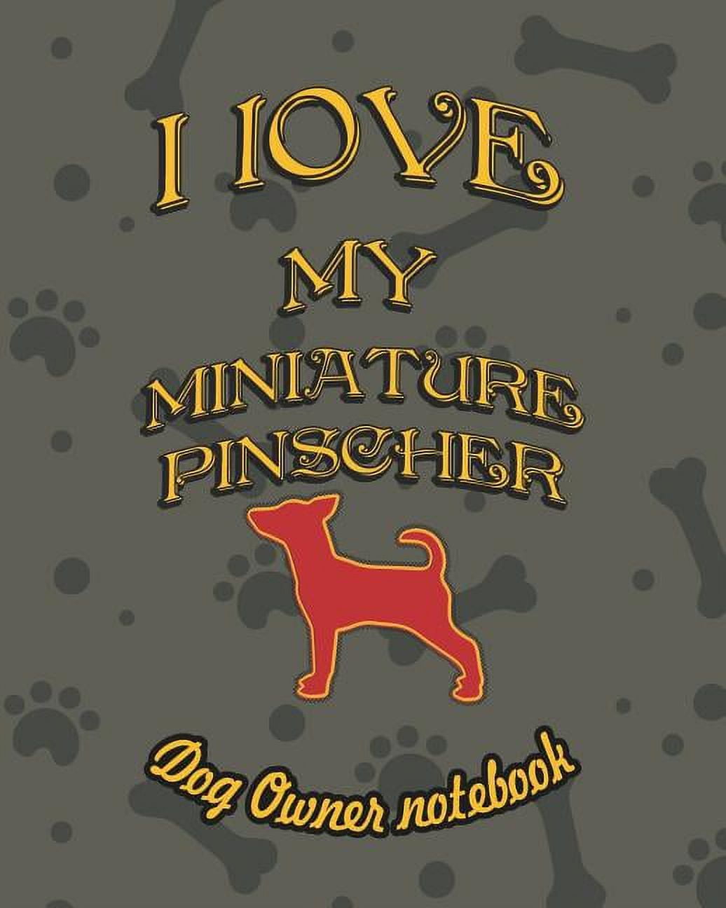 I Love My Dog: I Love My Miniature Pinscher - Dog Owner Notebook: Doggy Style Designed Pages for Dog Owner to Note Training Log and Daily Adventures. (Other)