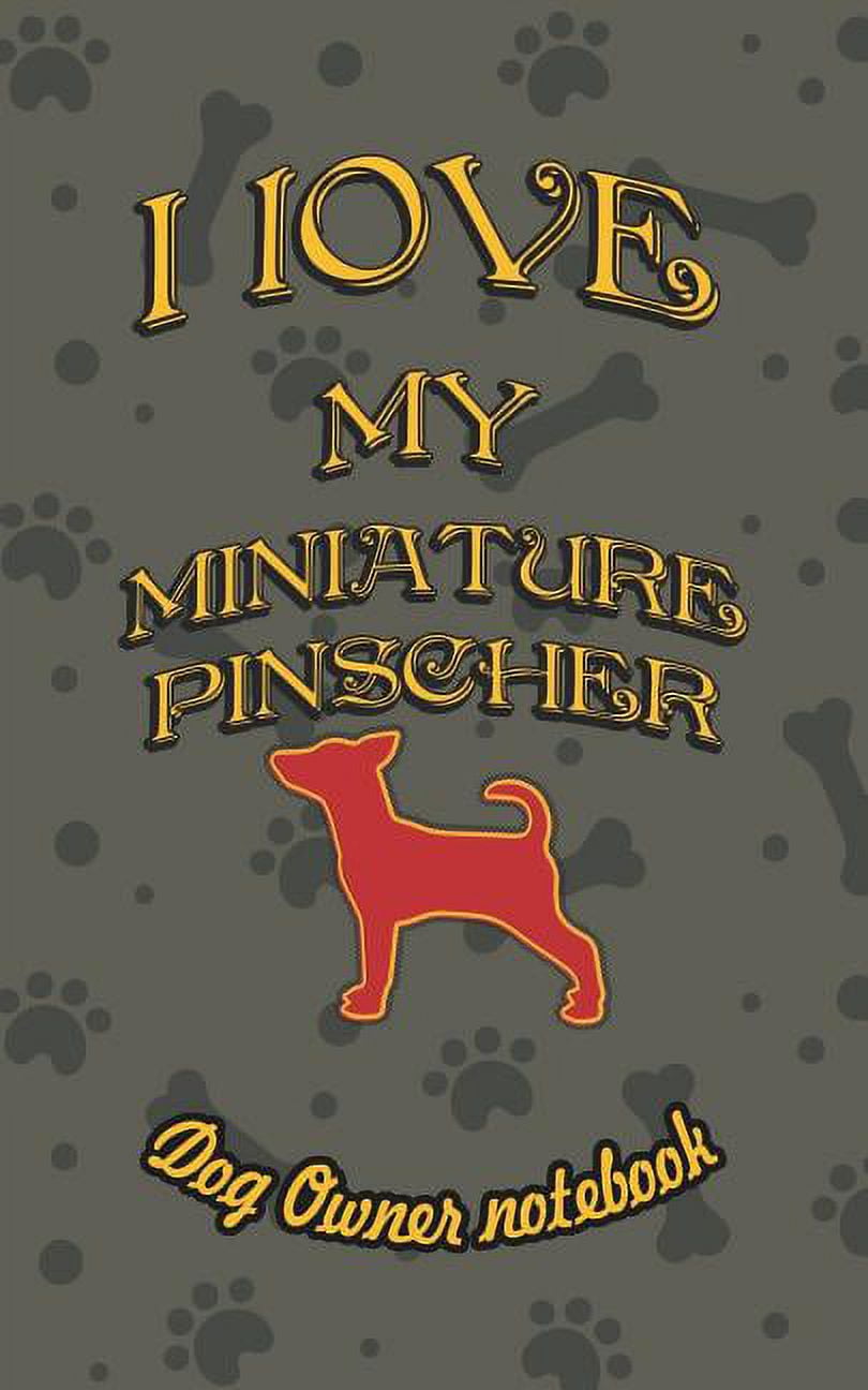 I Love My Dog: I Love My Miniature Pinscher - Dog Owner Notebook: Doggy Style Designed Pages for Dog Owner to Note Training Log and Daily Adventures. (Paperback)