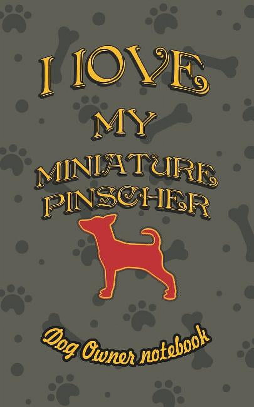 I Love My Dog: I Love My Miniature Pinscher - Dog Owner Notebook: Doggy Style Designed Pages for Dog Owner to Note Training Log and Daily Adventures. (Paperback)