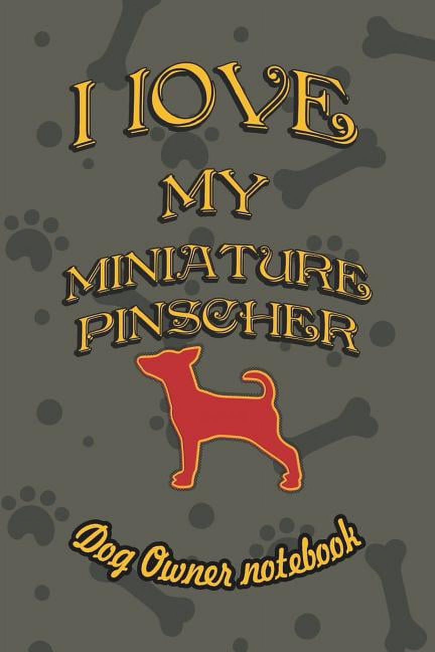 I Love My Dog: I Love My Miniature Pinscher - Dog Owner Notebook: Doggy Style Designed Pages for Dog Owner to Note Training Log and Daily Adventures. (Paperback)