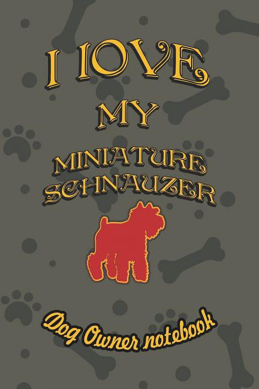 I Love My Dog: I Love My Miniature Schnauzer - Dog Owner Notebook: Doggy Style Designed Pages for Dog Owner to Note Training Log and Daily Adventures. (Paperback)