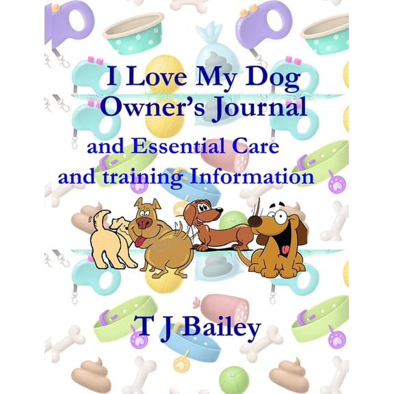 I Love My Dog Owner's Journal and Essential Care and training Information, (Paperback)