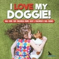 thumbnail image 1 of I Love My Doggie! Dog Care for Children Made Easy Children's Dog Books, (Paperback), 1 of 1
