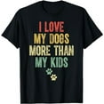 thumbnail image 1 of I Love My Dogs More Than My Kids Funny Vintage Design T-Shirt, 1 of 5