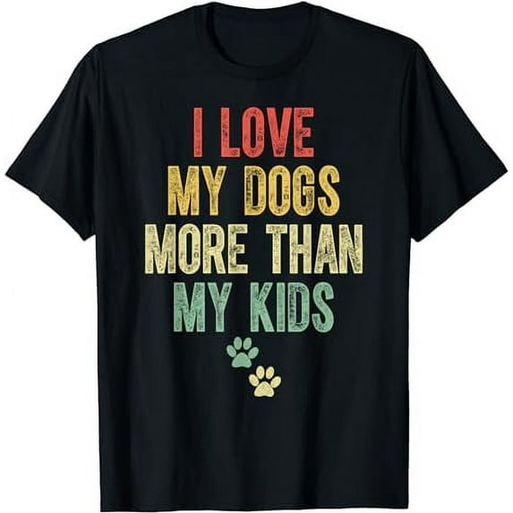 I Love My Dogs More Than My Kids Funny Vintage Design T-Shirt