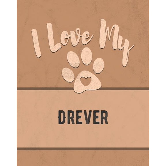 I Love My Drever: Keep Track of Your Dogs Life, Vet, Health, Medical, Vaccinations and More for the Pet You Love Paperback 1074600193 9781074600198 Mike Dogs
