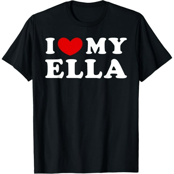 I Love My Ella, I Heart My Ella T-Shirt