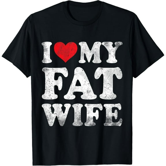 I Love My Fat Wife Funny Valentine's Day T-Shirt100% cotton