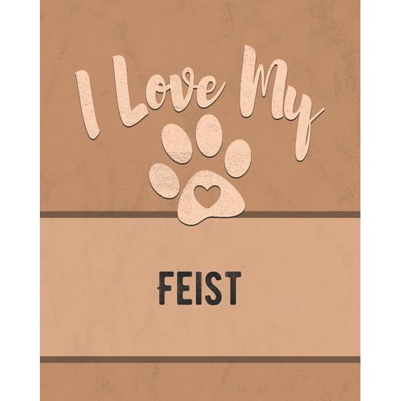 I Love My Feist: Keep Track of Your Dog's Life, Vet, Health, Medical, Vaccinations and More for the Pet You Love, (Paperback)