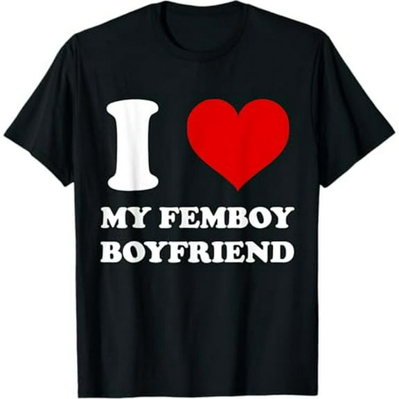 I Love My Femboy Boyfriend I Heart My Femboy Boyfriend T-Shirt