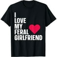 thumbnail image 1 of I Love My Feral Girlfriend Non-traditional Girlfriend T-Shirt, 1 of 4