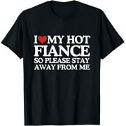 I Love My Fiance Shirt I Love My Hot Girlfriend So Stay Away T-Shirt