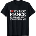 thumbnail image 1 of I Love My Fiance Shirt I Love My Hot Girlfriend So Stay Away T-Shirtmen and women can wear, black, white, gifts.S,M,L,XL,2XL,3XL,1135XL, 1 of 4