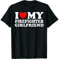 thumbnail image 1 of I Love My Firefighter Girlfriend I Heart My Hot Girlfriend T-Shirt, 1 of 3