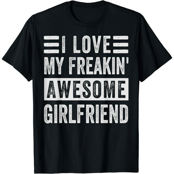 I Love My Freakin' Awesome Girlfriend - Family T-Shirt