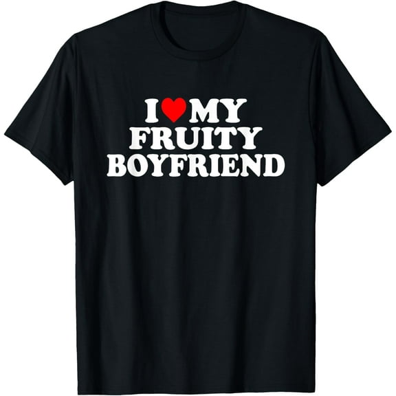 I Love My Fruity Boyfriend BF T-Shirt