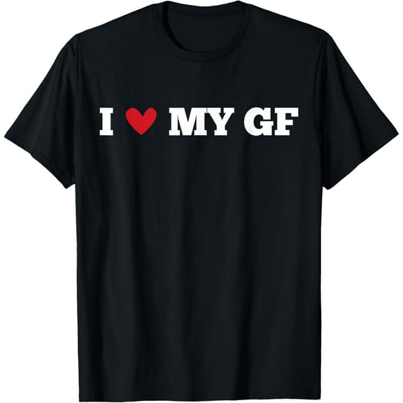 I Love My GF Girlfriend Funny Birthday Anniversary Present T-ShirtMen's and women's gift, black and white T-shirt, size: Extra large S-4XL