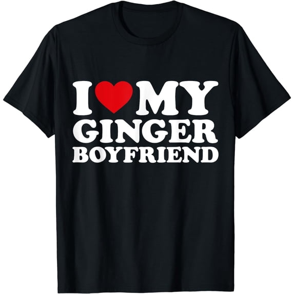 I Love My Ginger Boyfriend Cute and Funny Graphic T Shirt for Ginger Boyfriend Lovers Unisex Tee