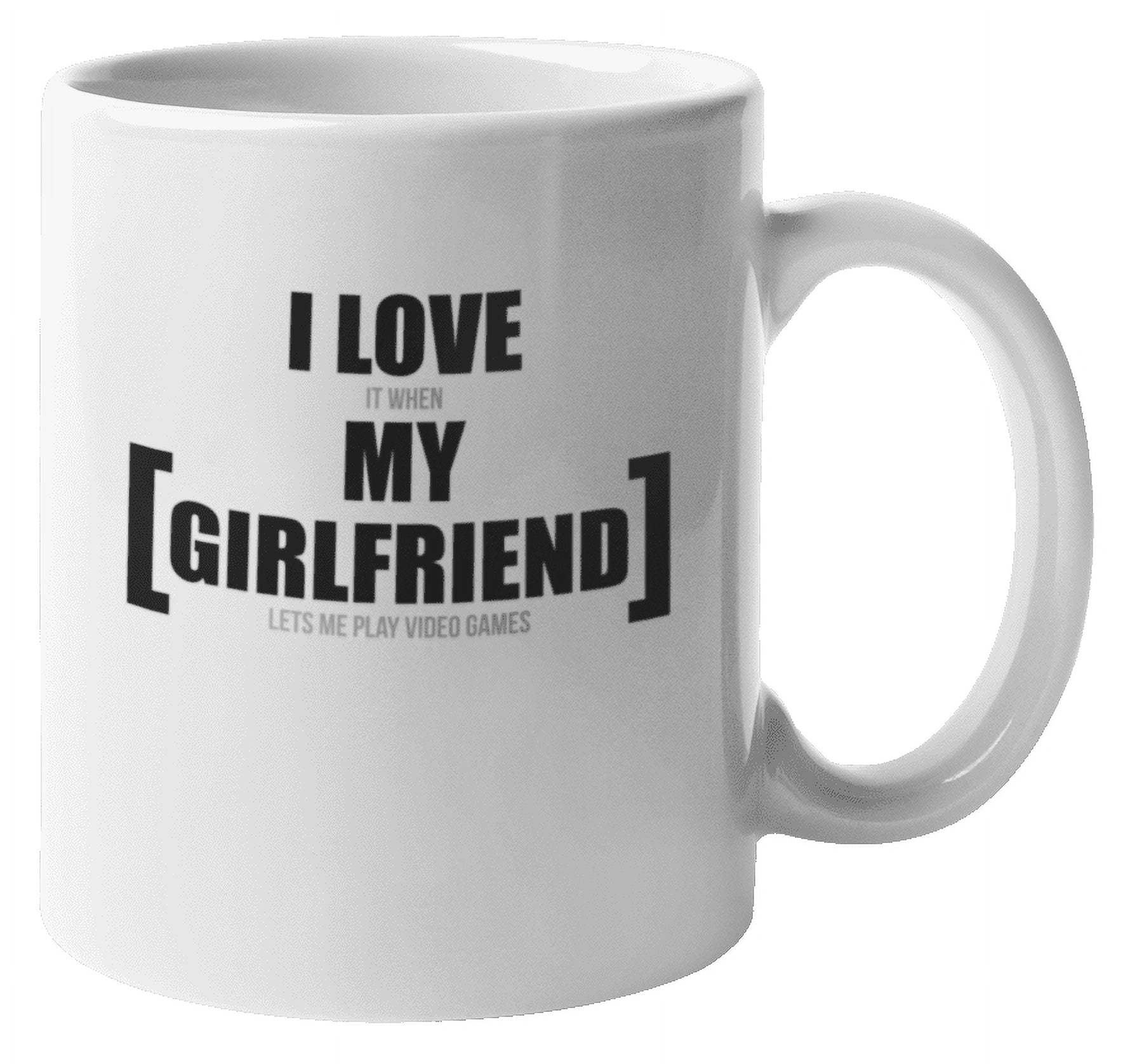 I Love it When My Girlfriend Lets Me Play Video Games - Mug