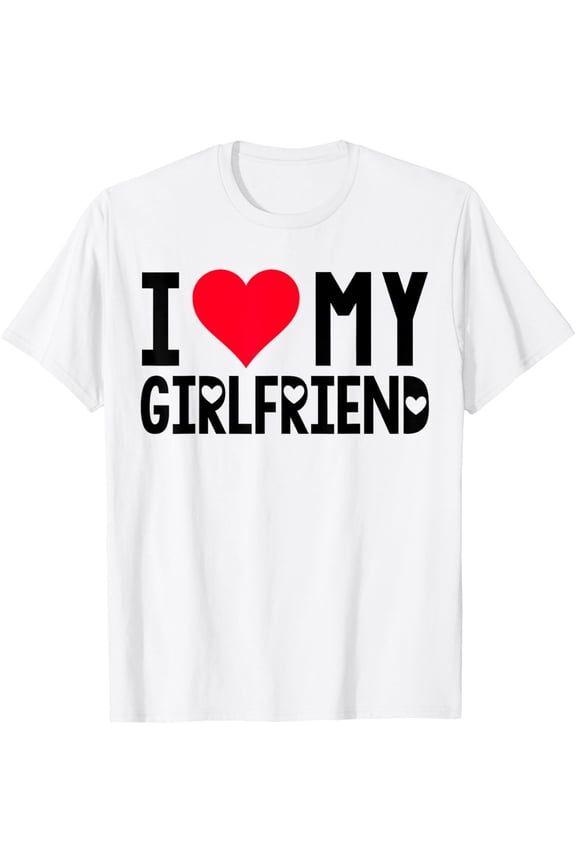 I Love My Girlfriend Shirt I Heart Girlfriend Love MY GF T-Shirt Shirts