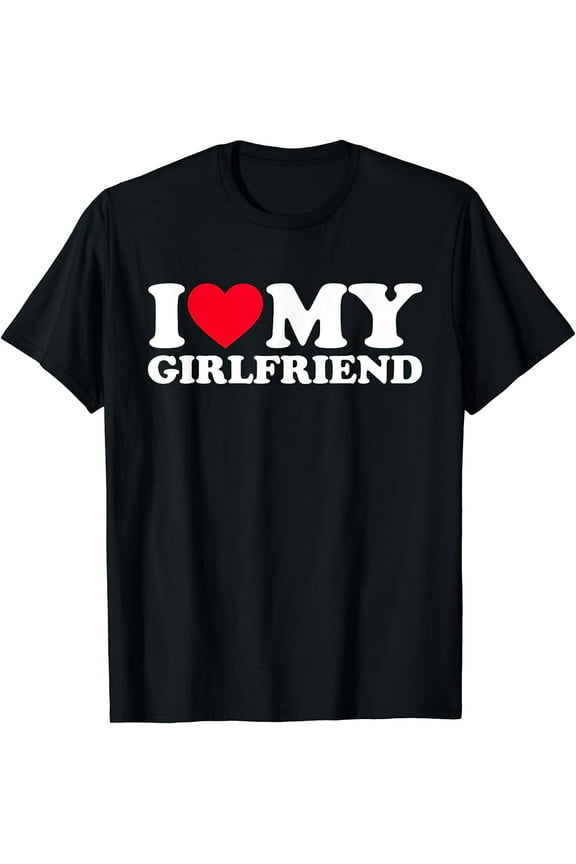 I Love My Girlfriend Shirt I Heart My Girlfriend Shirt GF T-Shirt